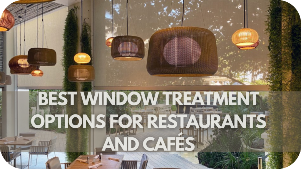 Best Window Treatment Options for Restaurants and Cafés