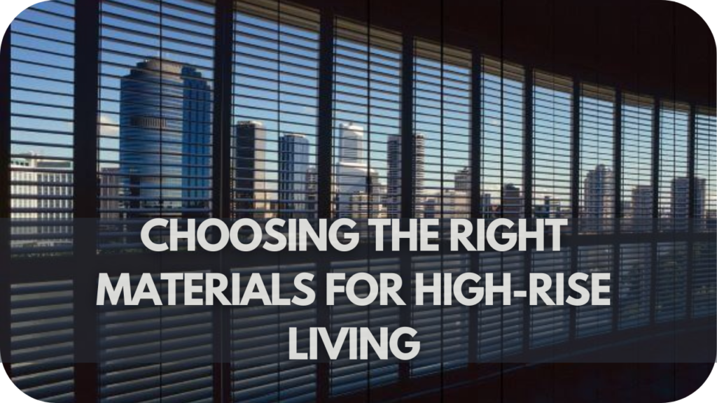 Choosing the Right Materials for High-Rise Living