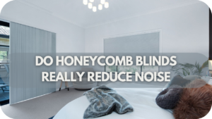 Do Honeycomb Blinds Really Reduce Noise?