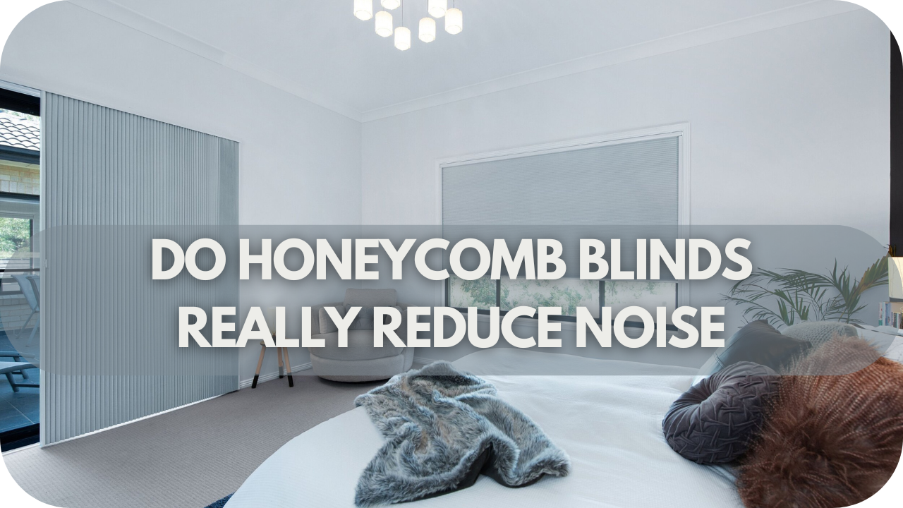 Do Honeycomb Blinds Really Reduce Noise?