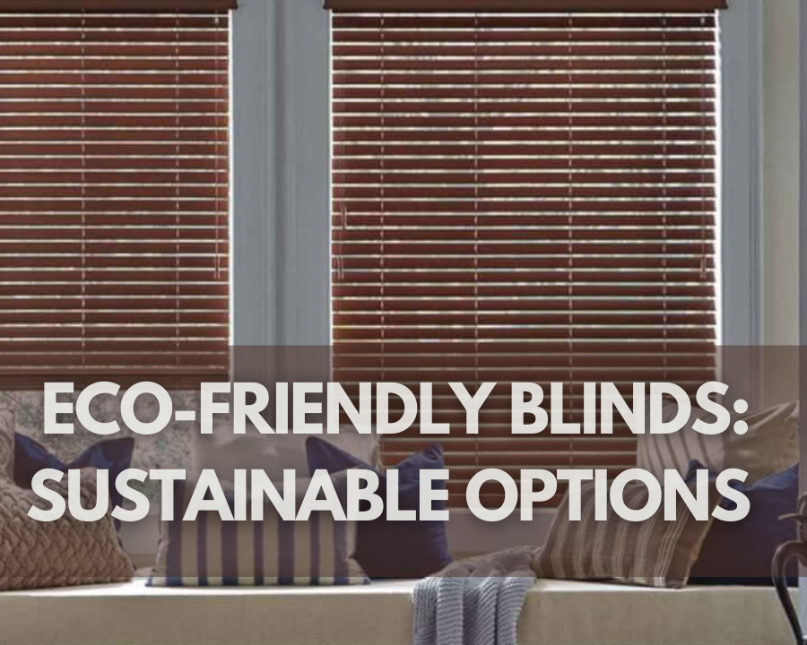 Eco-Friendly Blinds: Sustainable Options for the Conscious Consumer