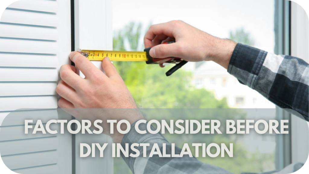 Factors to Consider Before DIY Installation