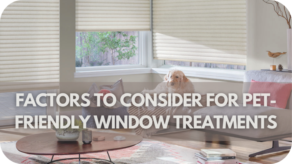 Factors to Consider for Pet-Friendly Window Treatments