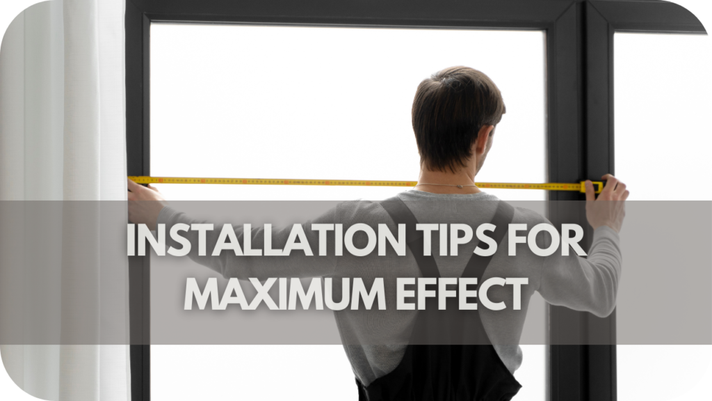 Installation Tips for Maximum Effect