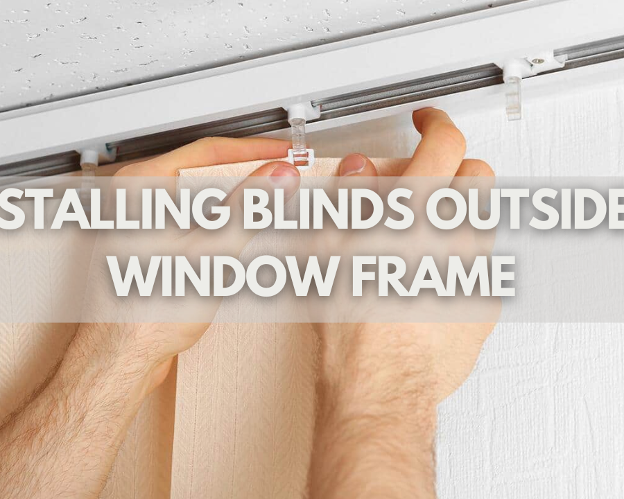 Installing Blinds Outside A Window Frame