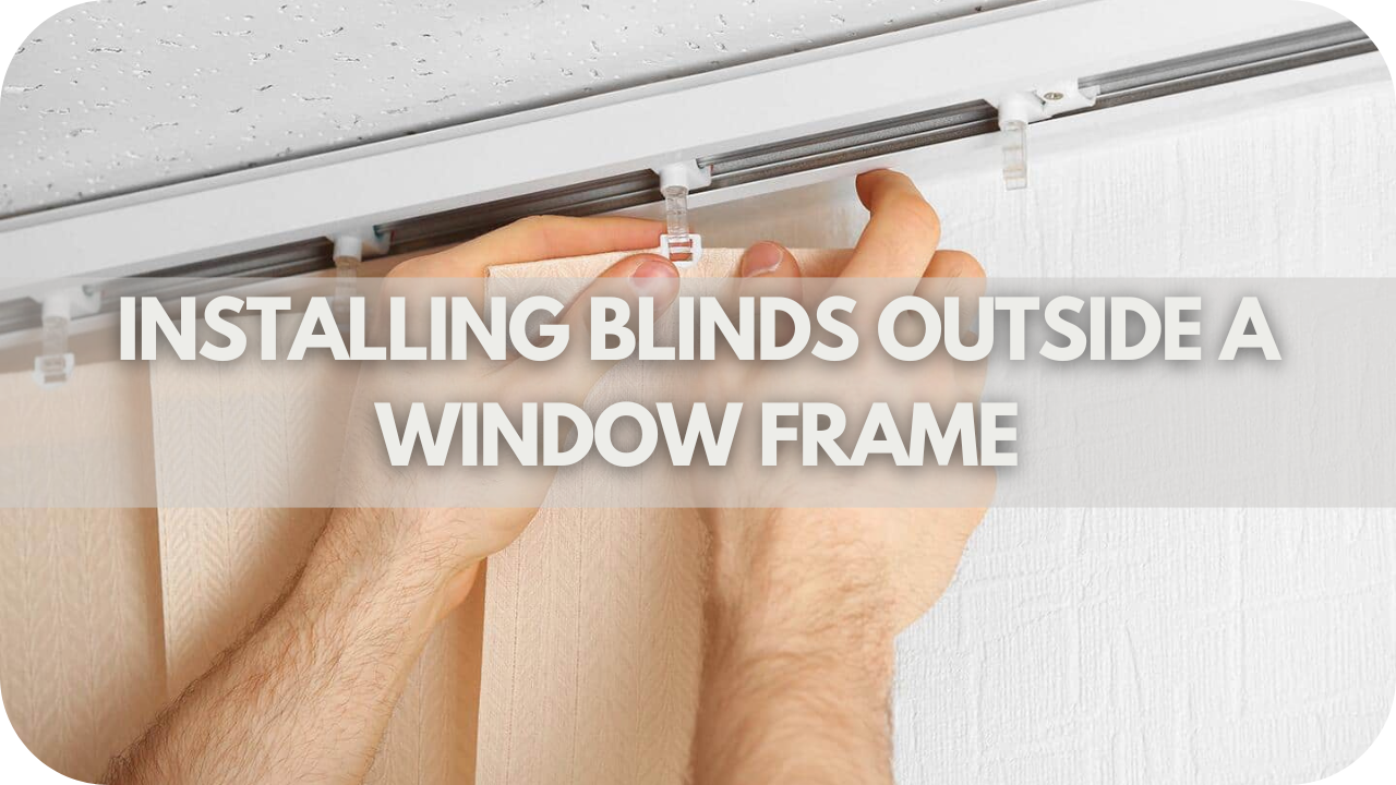 Installing Blinds Outside A Window Frame