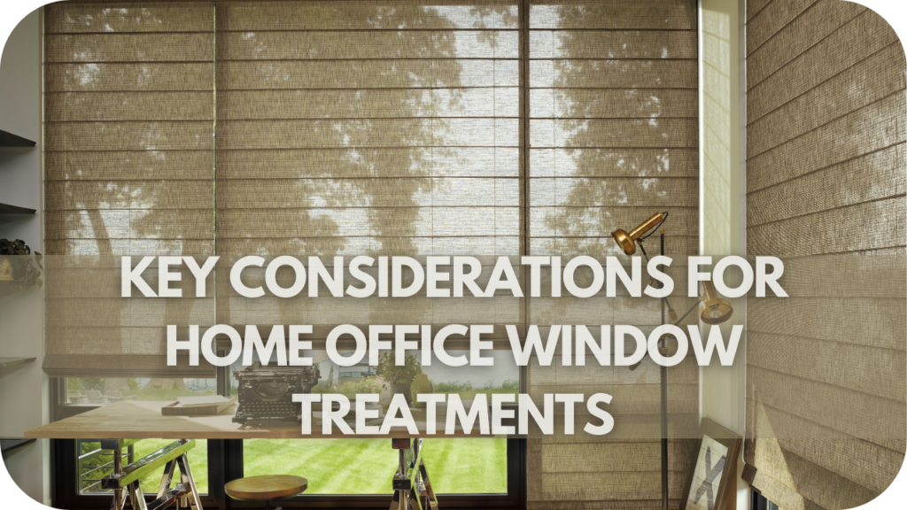 Key Considerations for Home Office Window Treatments