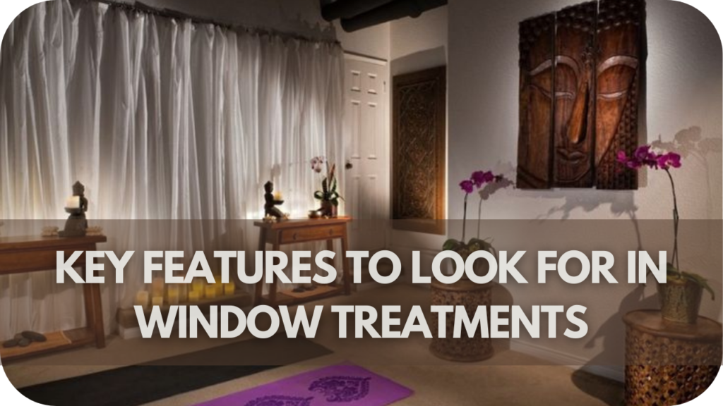 Key Features to Look for in Window Treatments