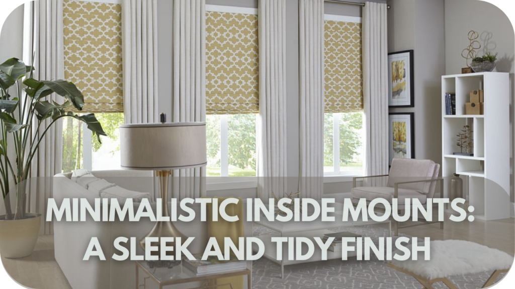  Minimalistic Inside Mounts: A Sleek and Tidy Finish