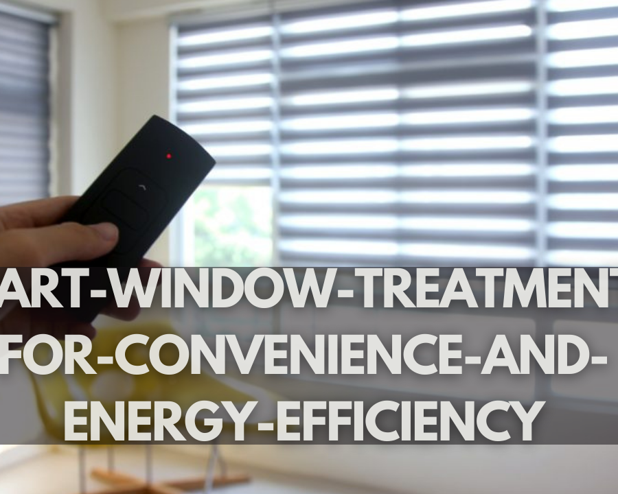 smart-window-treatments-for-convenience-and-energy-efficiency"