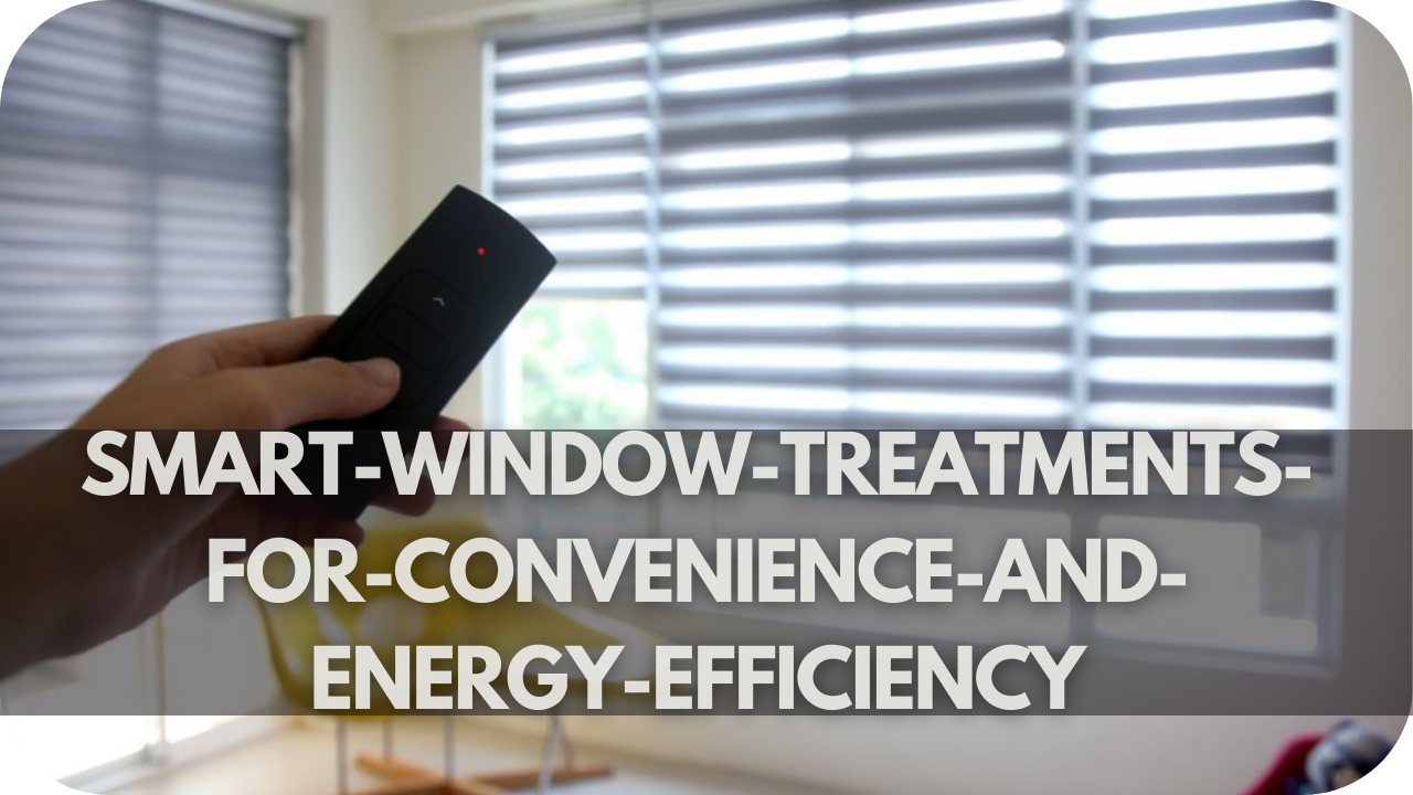 smart-window-treatments-for-convenience-and-energy-efficiency"