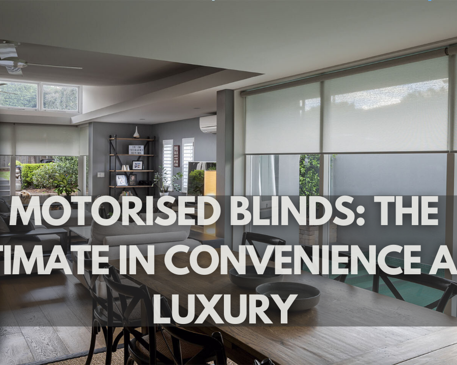 Motorised Blinds: The Ultimate in Convenience and Luxury