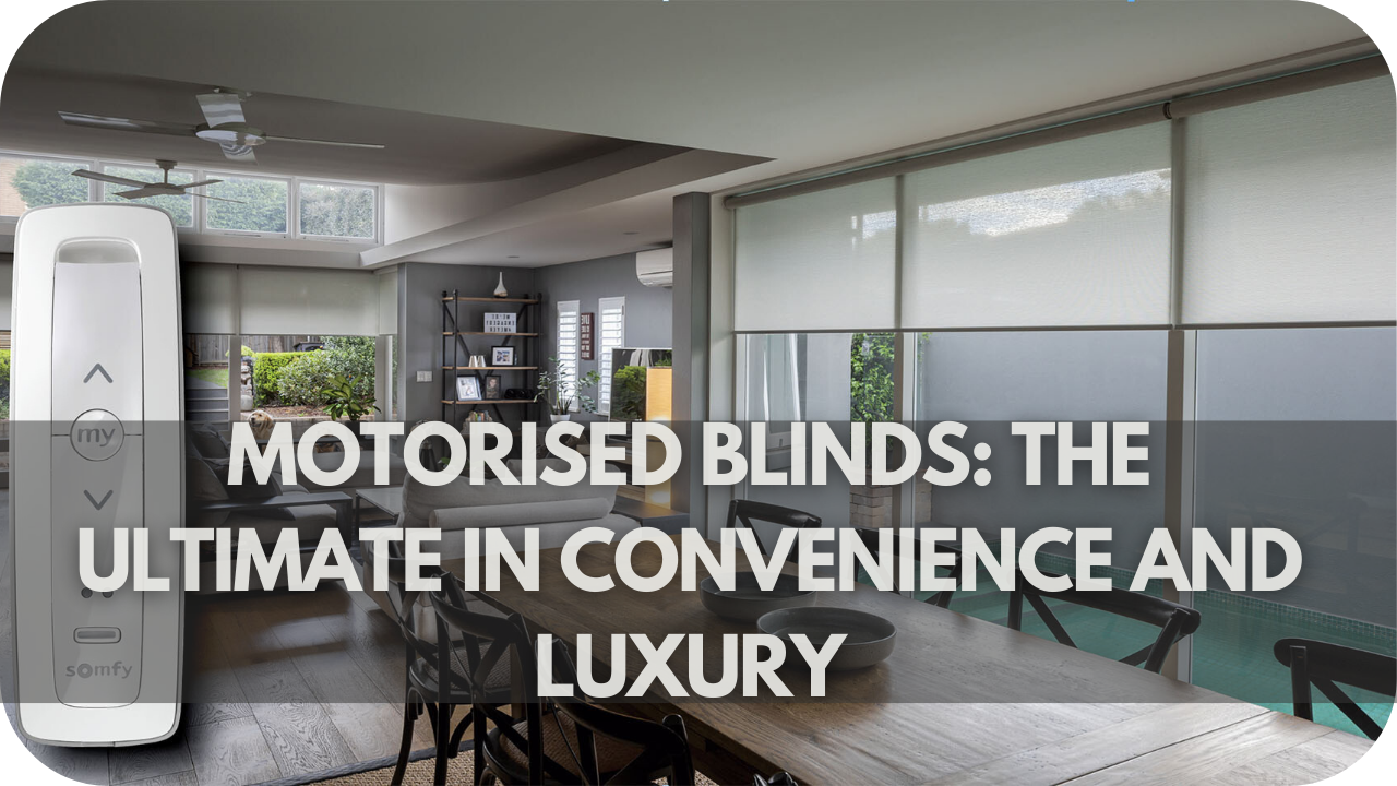 Motorised Blinds: The Ultimate in Convenience and Luxury