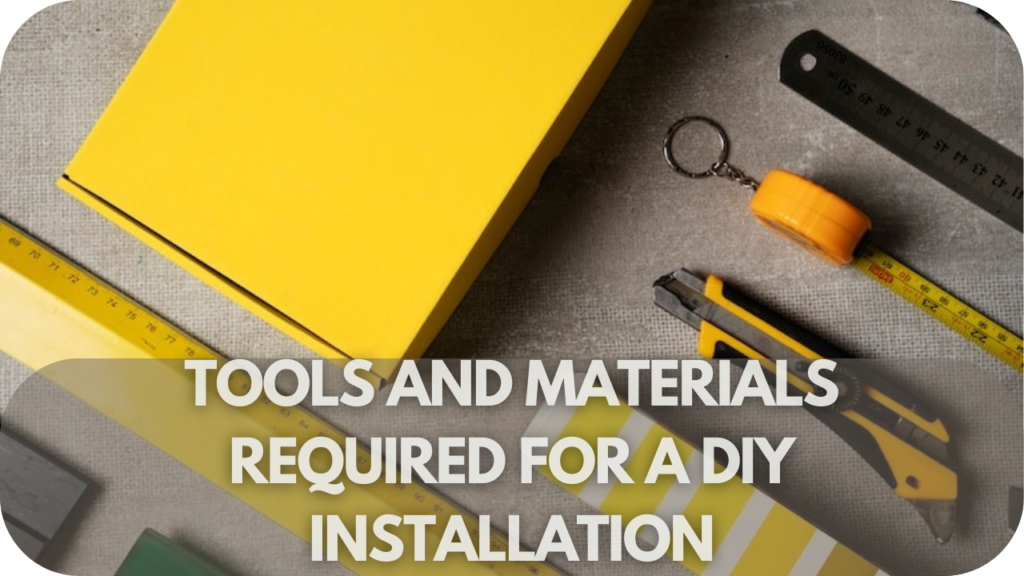 Tools and Materials Required for a DIY Installation