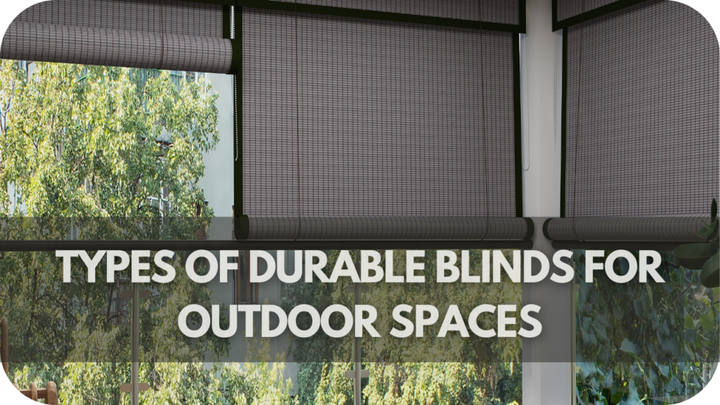 Types of Durable Blinds for Outdoor Spaces