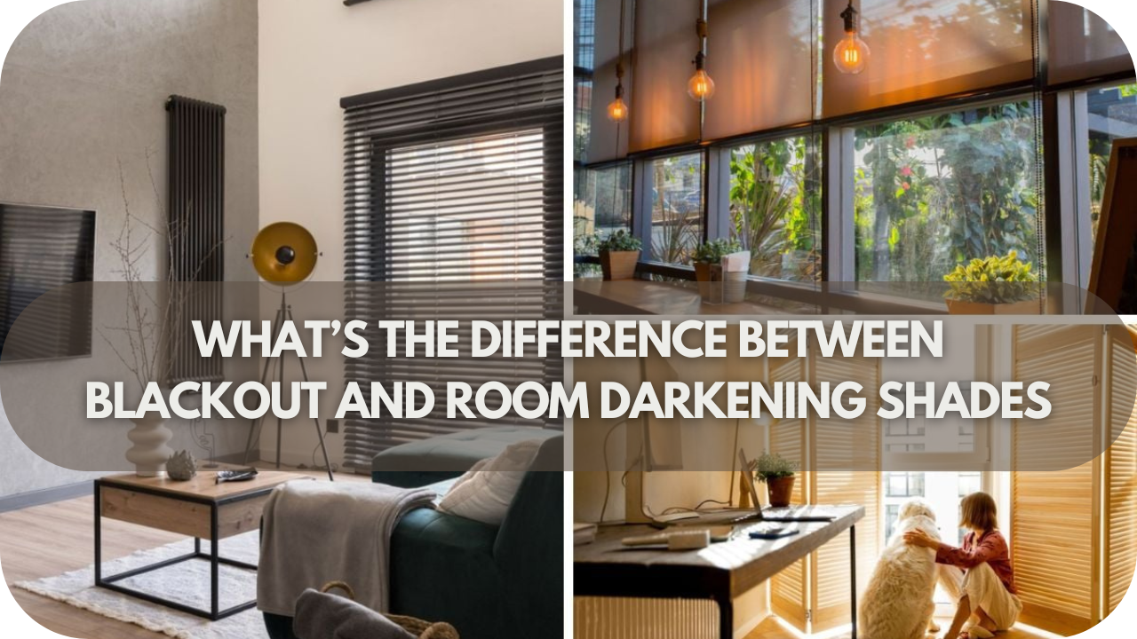 What’s the Difference Between Blackout and Room Darkening Shades?