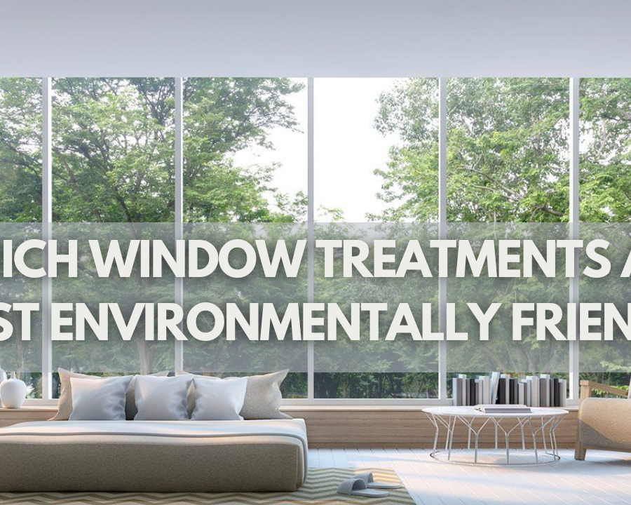 Which Window Treatments Are Most Environmentally Friendly