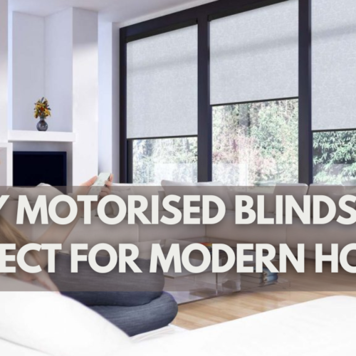 Why Motorised Blinds Are Perfect For Modern Homes