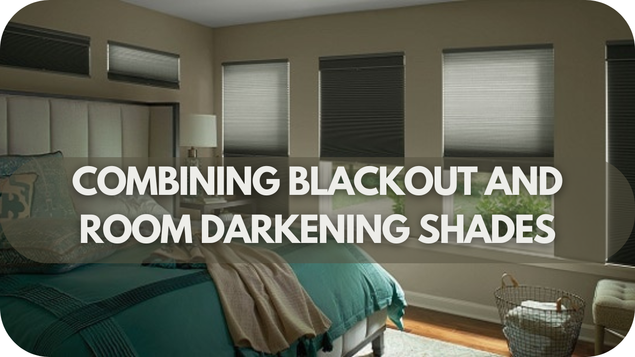 Can You Combine Blackout and Room Darkening Shades?