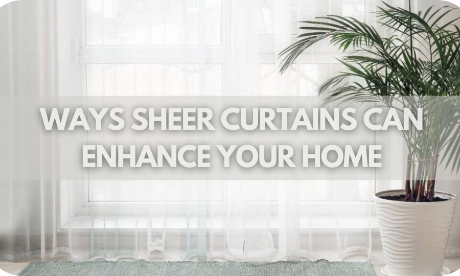 10 Ways Sheer Curtains Can Enhance Your Home