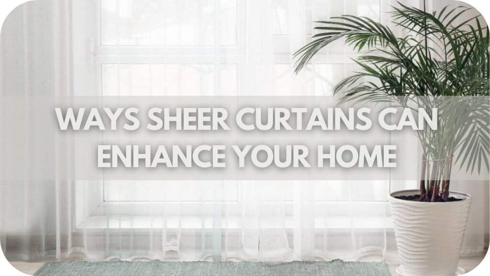 10 Ways Sheer Curtains Can Enhance Your Home