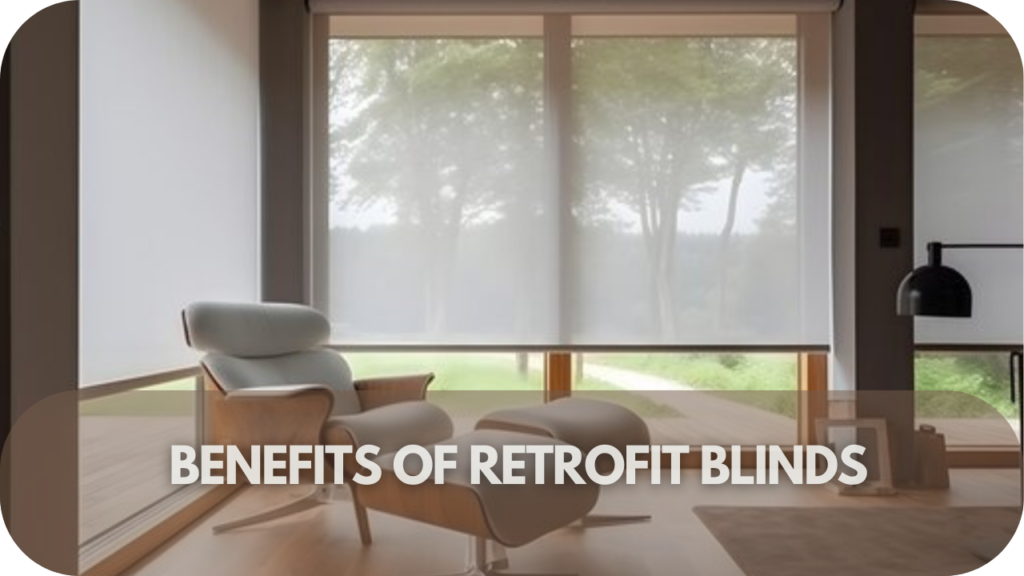 Benefits of Retrofit Blinds