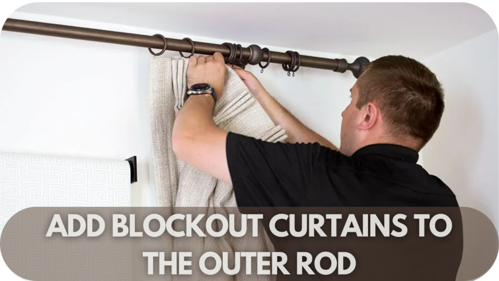 Add Blockout Curtains to the Outer Rod