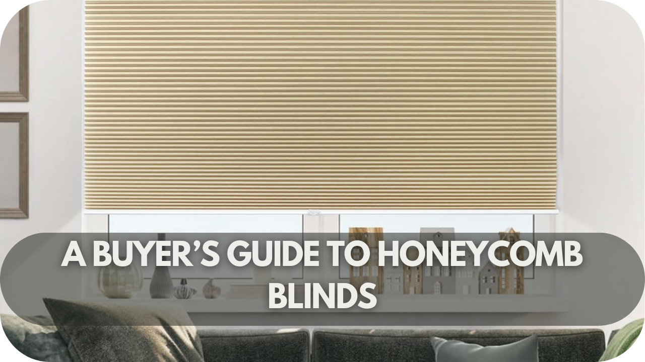 A Buyer’s Guide to Honeycomb Blinds