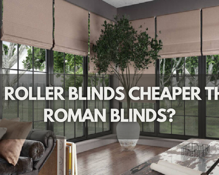 Are Roller Blinds Cheaper Than Roman Blinds?