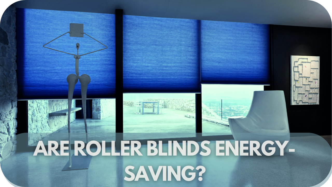 Are Roller Blinds Energy-saving