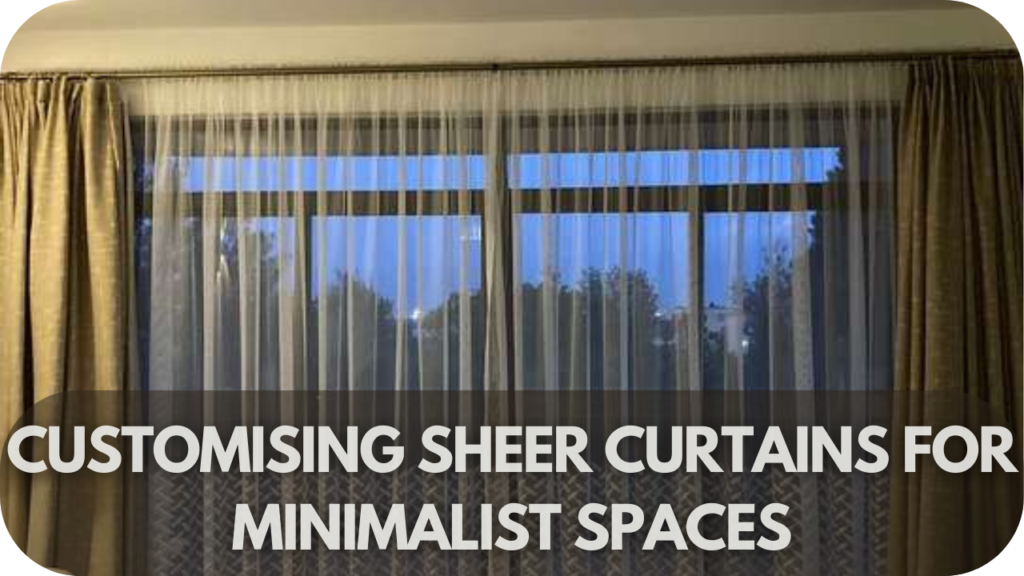 Customising Sheer Curtains for Minimalist Spaces