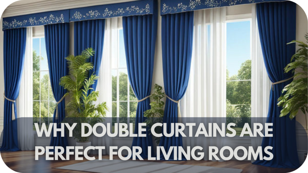 Why Double Curtains Are Perfect for Living Rooms