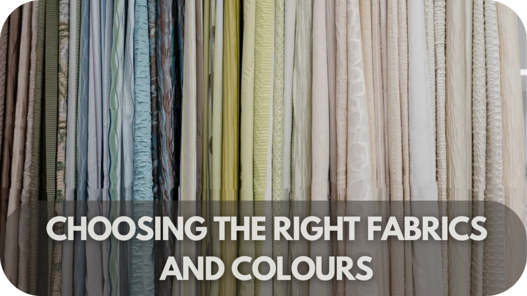 Choosing the Right Fabrics and Colours