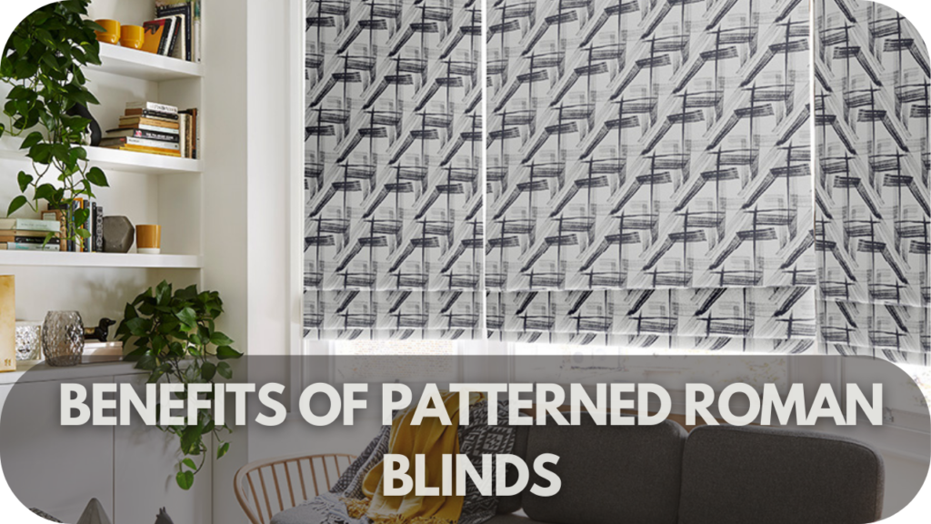 Benefits of Patterned Roman Blinds