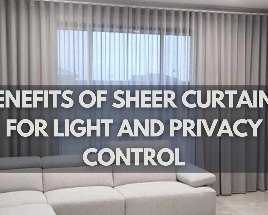 Benefits Of Sheer Curtains For Light And Privacy Control