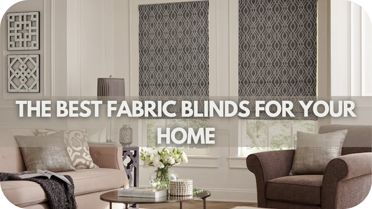 Best Fabric Blinds for Your Home