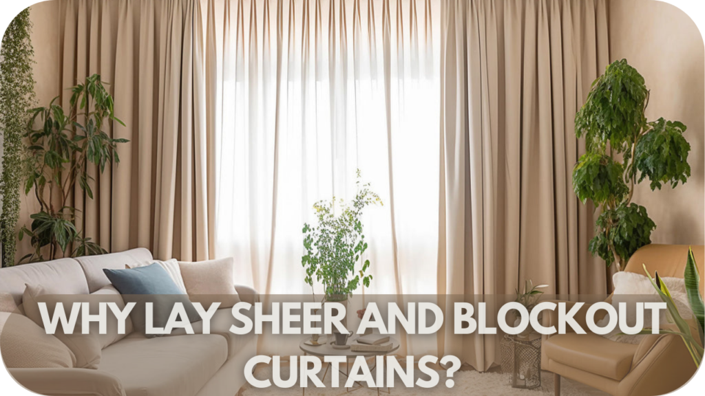 Why Lay Sheer and Blockout Curtains?