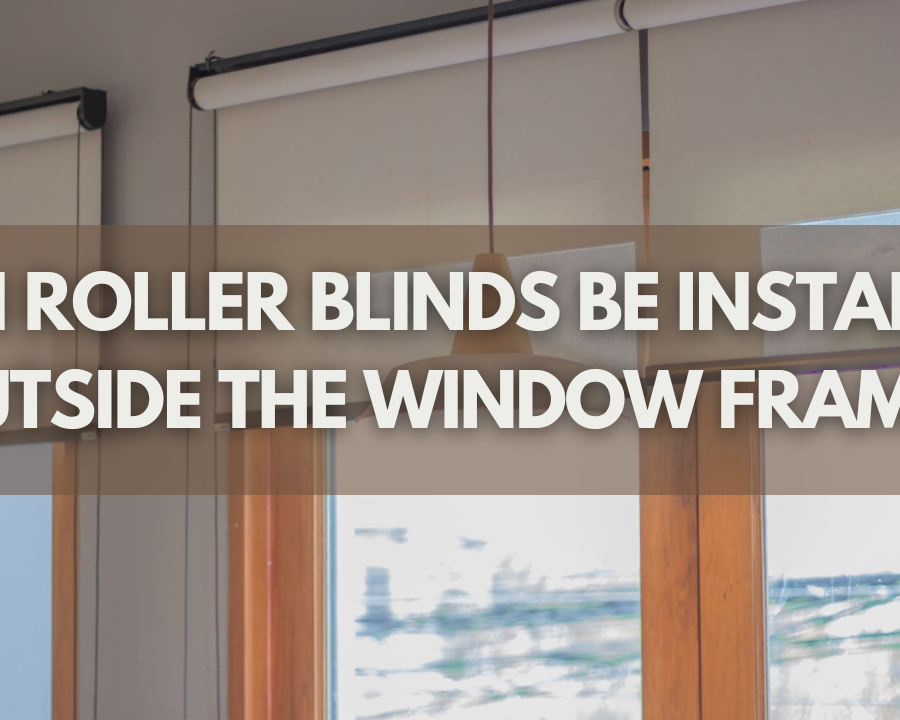 Can Roller Blinds Be Installed Outside The Window Frame?