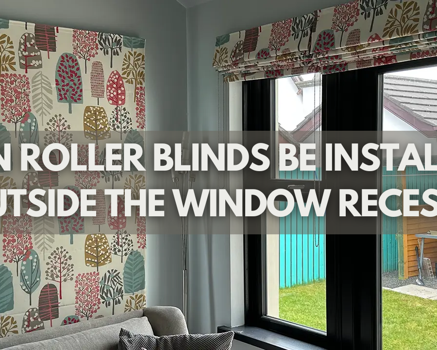 Can Roller Blinds Be Installed Outside The Window Recess?