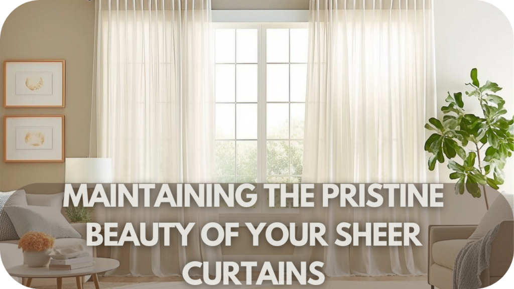 Maintaining the Pristine Beauty of Your Sheer Curtains