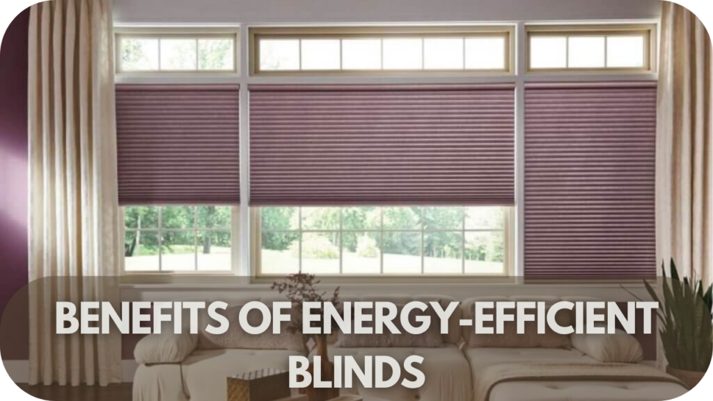 Benefits of Energy-Efficient Blinds