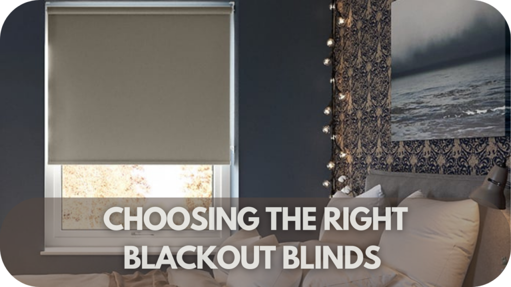 Choosing the Right Blackout Blinds for Your Needs