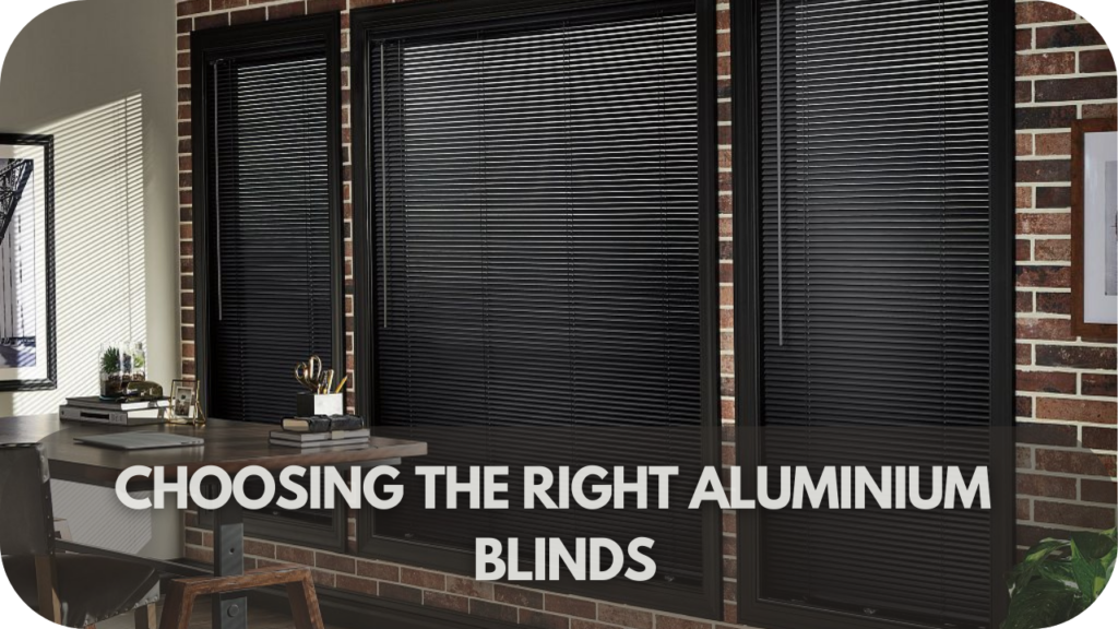 Choosing the Right Aluminium Blinds