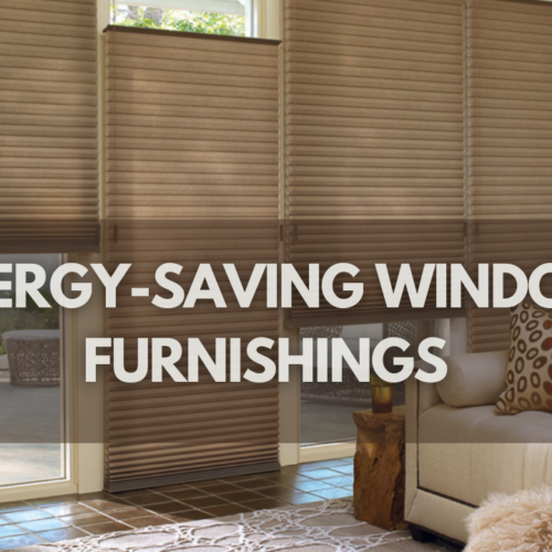 Energy-Saving Window Furnishings and How They Can Save You Money