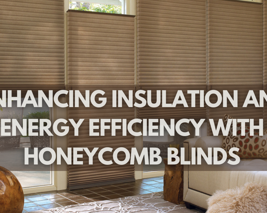 Enhancing Insulation and Energy Efficiency with Honecomb Blinds