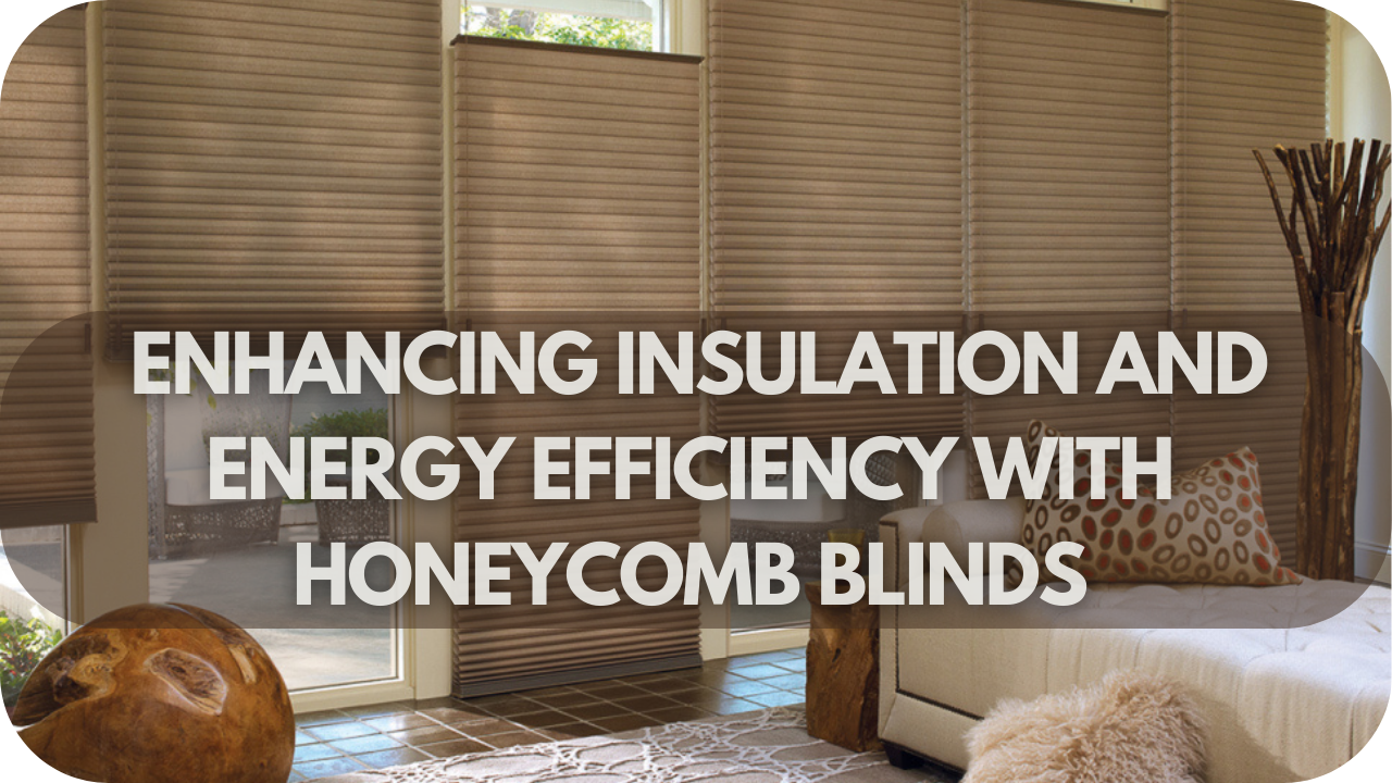 Enhancing Insulation and Energy Efficiency with Honecomb Blinds