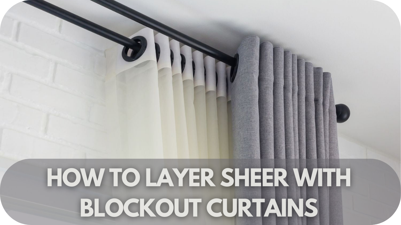 How to Layer Sheer With Blockout Curtains.