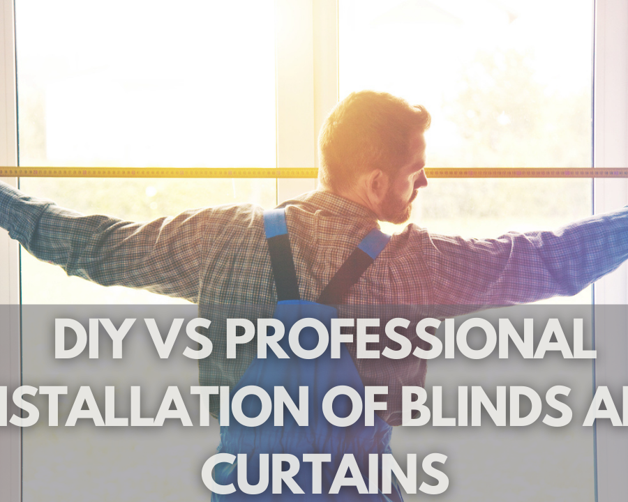 DIY vs Professional Installation of Blinds and Curtains: Pros and Cons