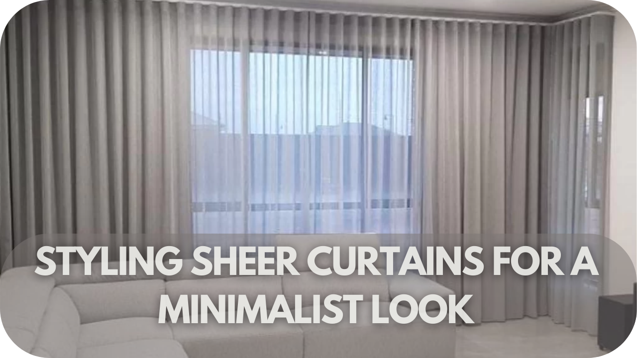 How To Style Sheer Curtains For A Minimalist Look