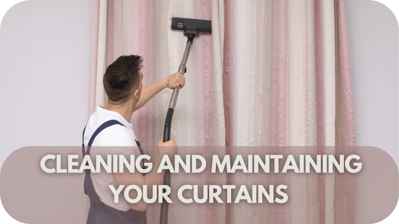 How to Clean and Maintain Your Curtains for Longevity